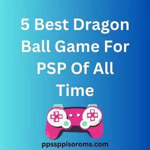 Best Dragon Ball Games For PSP